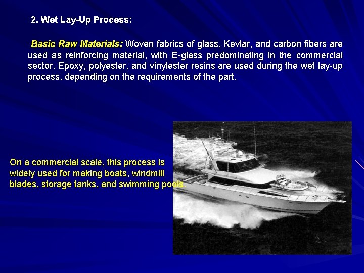 2. Wet Lay-Up Process: Basic Raw Materials: Woven fabrics of glass, Kevlar, and carbon 2. Wet Lay-Up Process: Basic Raw Materials: Woven fabrics of glass, Kevlar, and carbon