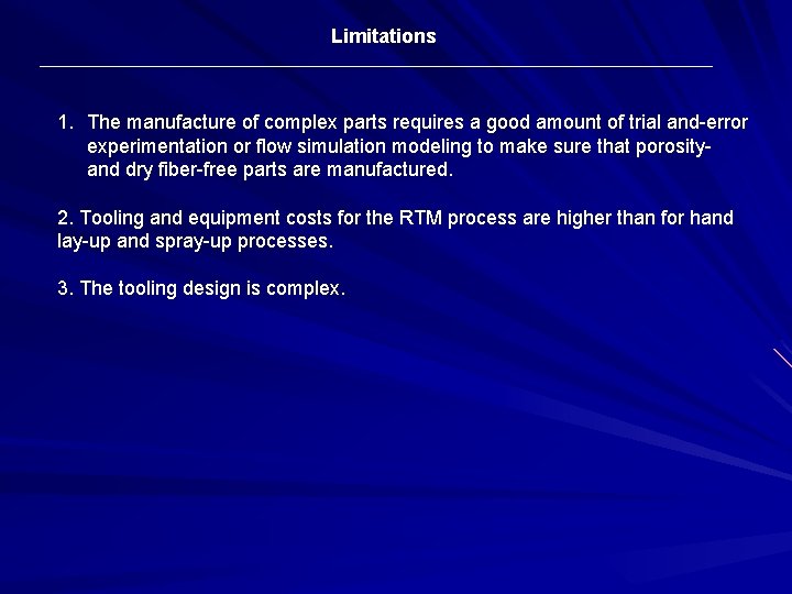 Limitations 1. The manufacture of complex parts requires a good amount of trial and-error Limitations 1. The manufacture of complex parts requires a good amount of trial and-error