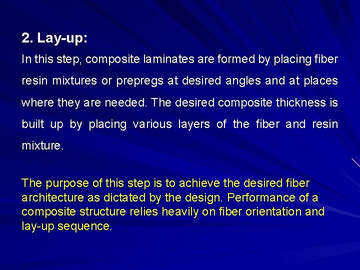 2. Lay-up: In this step, composite laminates are formed by placing fiber resin mixtures