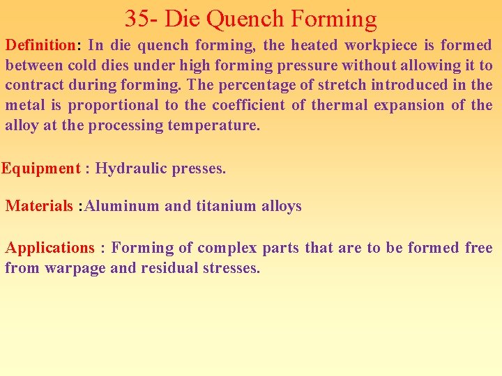 35 - Die Quench Forming Definition: In die quench forming, the heated workpiece is 35 - Die Quench Forming Definition: In die quench forming, the heated workpiece is