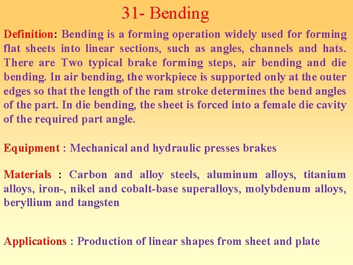 31 - Bending Definition: Bending is a forming operation widely used forming flat sheets 31 - Bending Definition: Bending is a forming operation widely used forming flat sheets