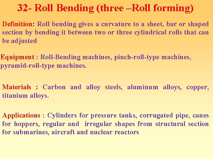 32 - Roll Bending (three –Roll forming) Definition: Roll bending gives a curvature to 32 - Roll Bending (three –Roll forming) Definition: Roll bending gives a curvature to