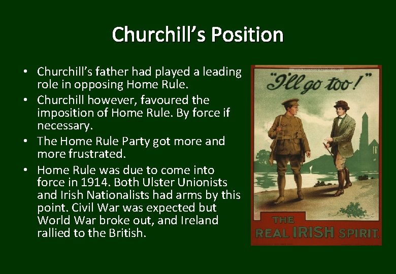 Churchill’s Position • Churchill’s father had played a leading role in opposing Home Rule.