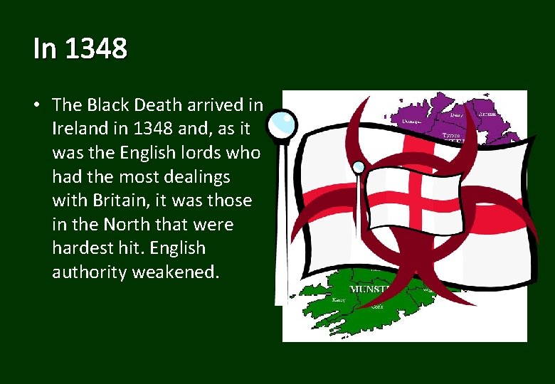 In 1348 • The Black Death arrived in Ireland in 1348 and, as it