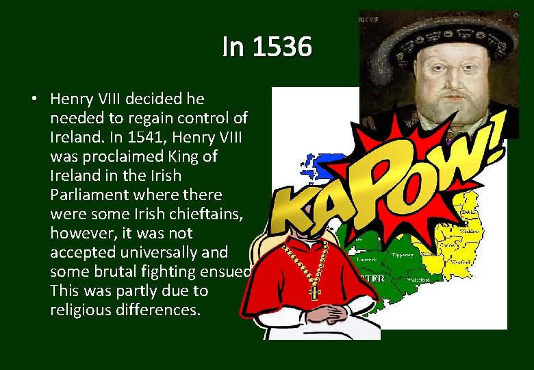 In 1536 • Henry VIII decided he needed to regain control of Ireland. In