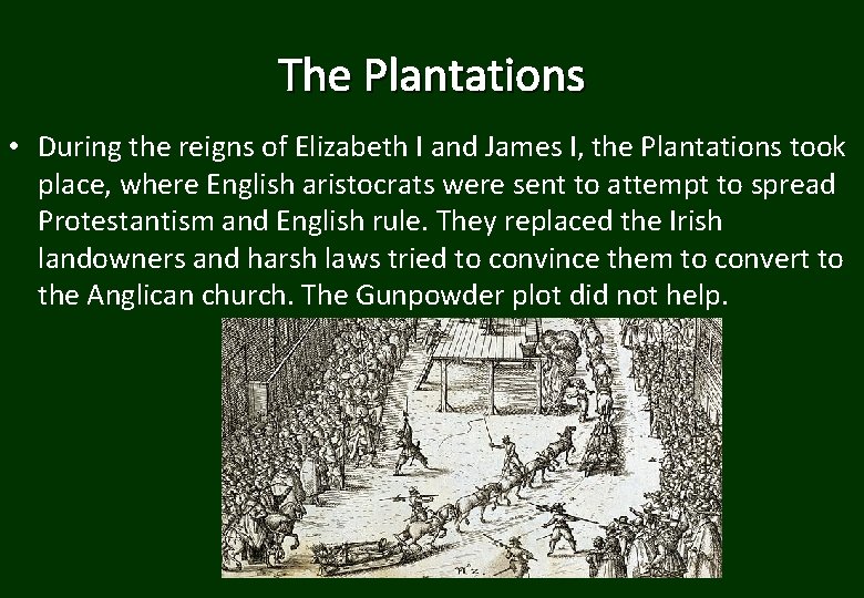 The Plantations • During the reigns of Elizabeth I and James I, the Plantations