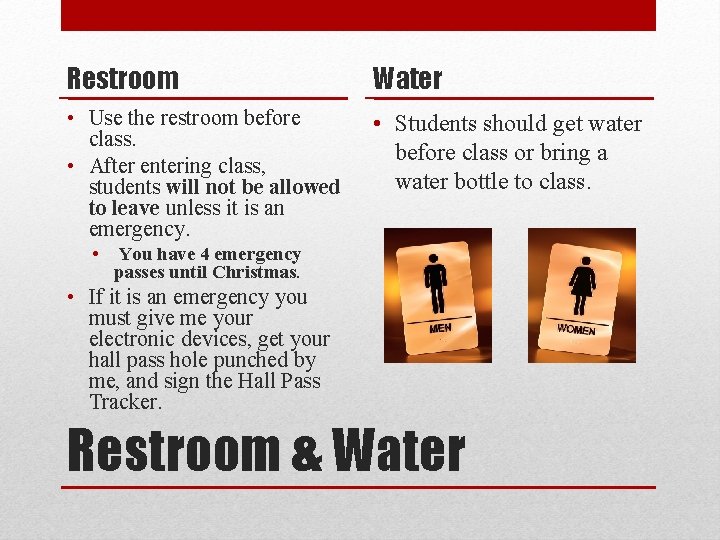 Restroom Water • Use the restroom before class. • After entering class, students will