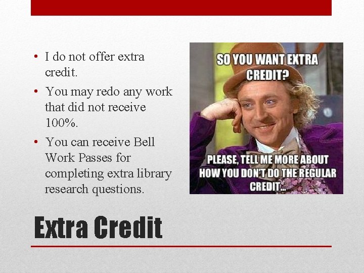  • I do not offer extra credit. • You may redo any work