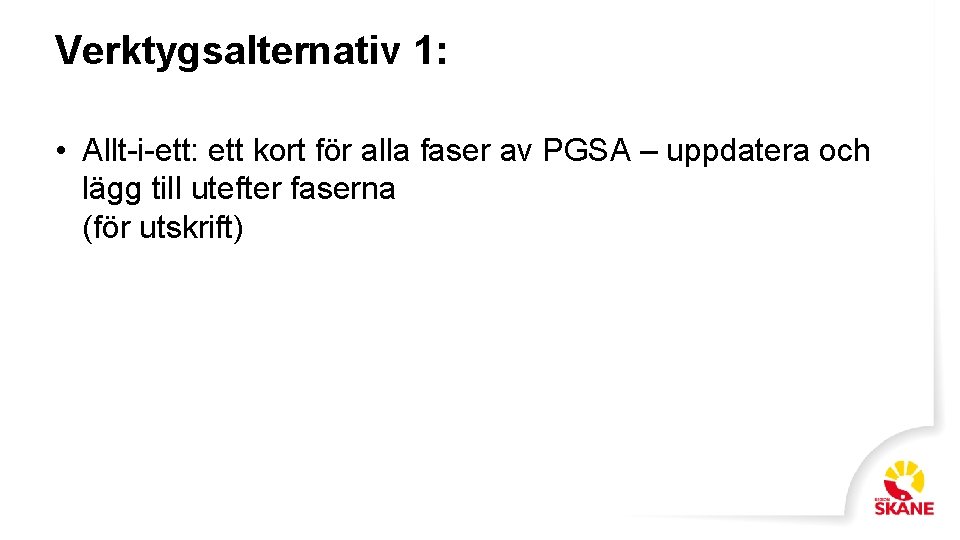 Verktygsalternativ 1: • Allt-i-ett: ett kort för alla faser av PGSA – uppdatera och