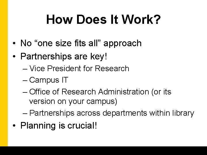 How Does It Work? • No “one size fits all” approach • Partnerships are