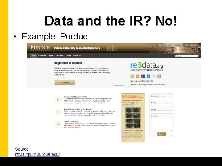 Data and the IR? No! • Example: Purdue Source: https: //purr. purdue. edu/ 
