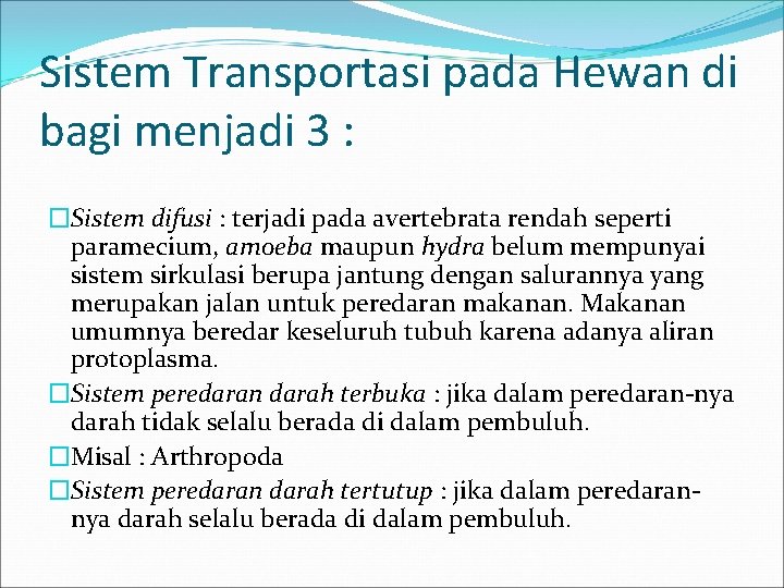 Sistem Transportasi pada Hewan di bagi menjadi 3 : �Sistem difusi : terjadi pada
