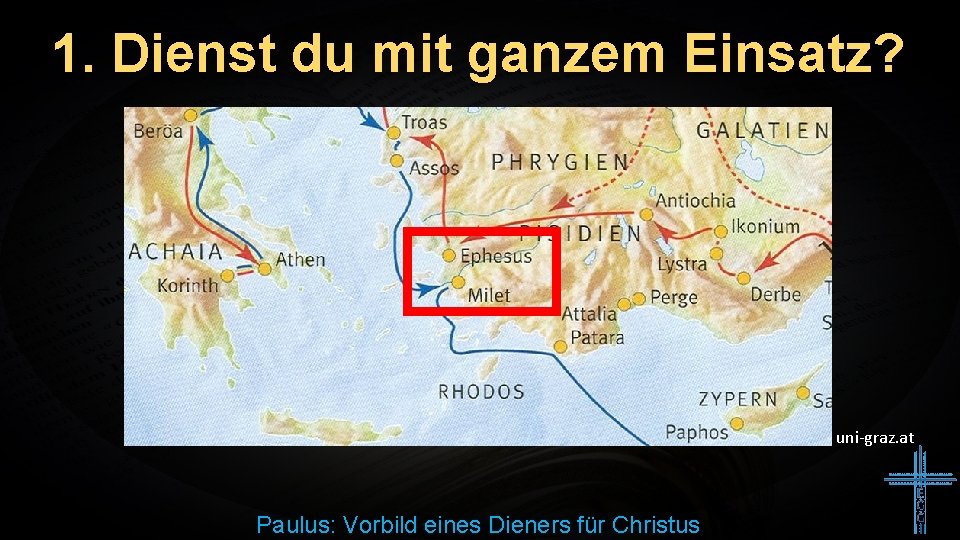 1. Dienst du mit ganzem Einsatz? uni-graz. at Paulus: Vorbild eines Dieners für Christus