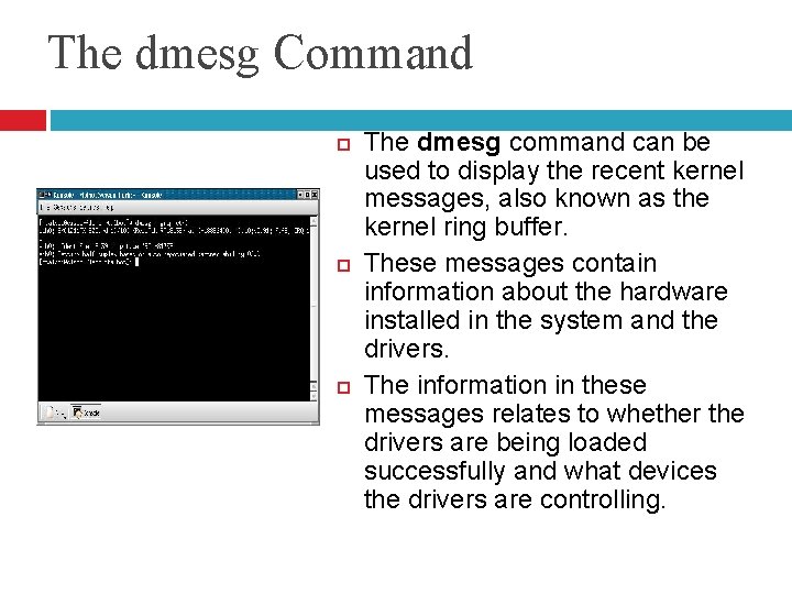 The dmesg Command The dmesg command can be used to display the recent kernel The dmesg Command The dmesg command can be used to display the recent kernel