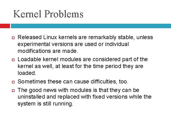 Kernel Problems Released Linux kernels are remarkably stable, unless experimental versions are used or Kernel Problems Released Linux kernels are remarkably stable, unless experimental versions are used or
