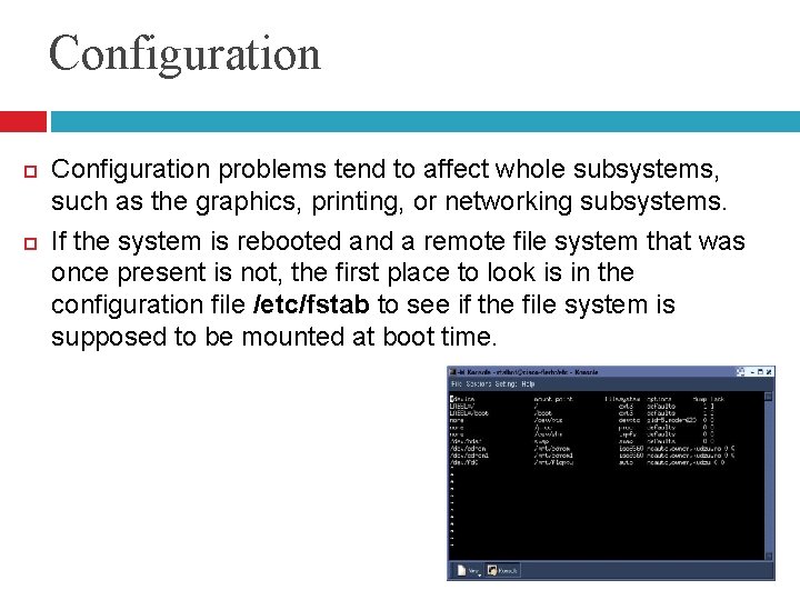 Configuration problems tend to affect whole subsystems, such as the graphics, printing, or networking Configuration problems tend to affect whole subsystems, such as the graphics, printing, or networking