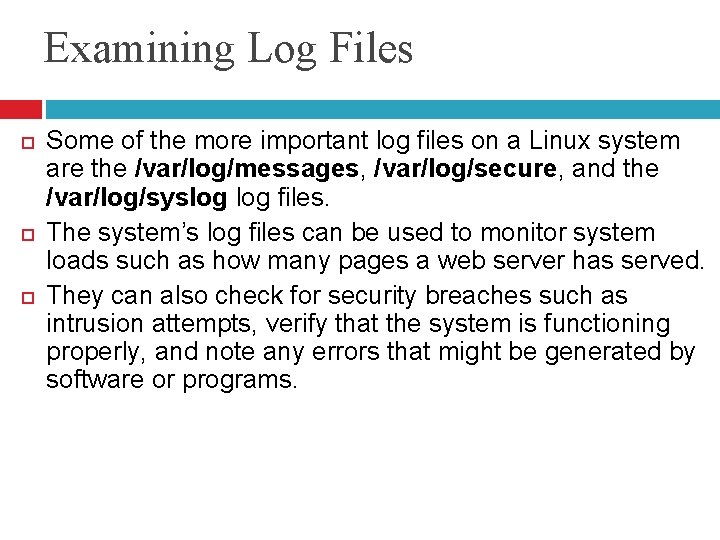Examining Log Files Some of the more important log files on a Linux system Examining Log Files Some of the more important log files on a Linux system