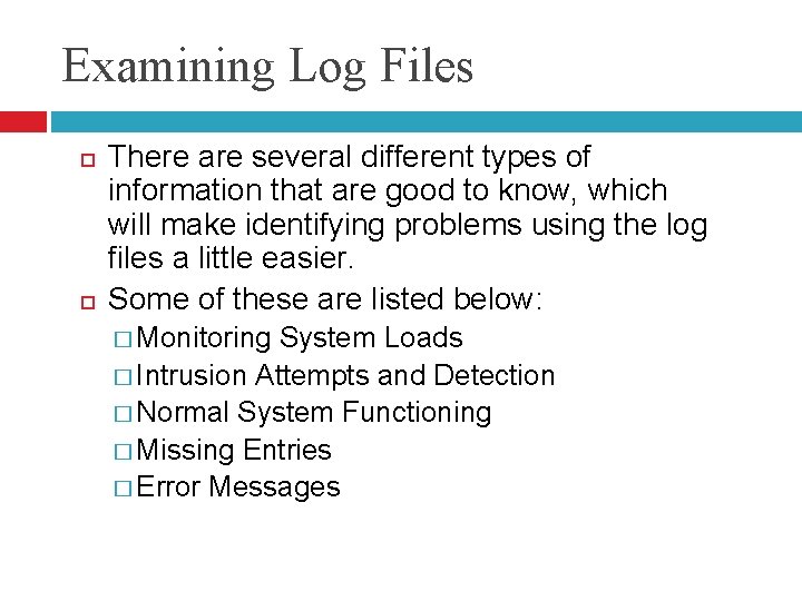 Examining Log Files There are several different types of information that are good to Examining Log Files There are several different types of information that are good to