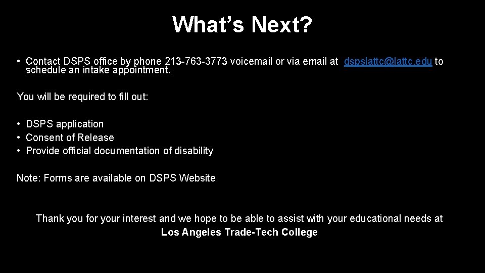 What’s Next? • Contact DSPS office by phone 213 -763 -3773 voicemail or via