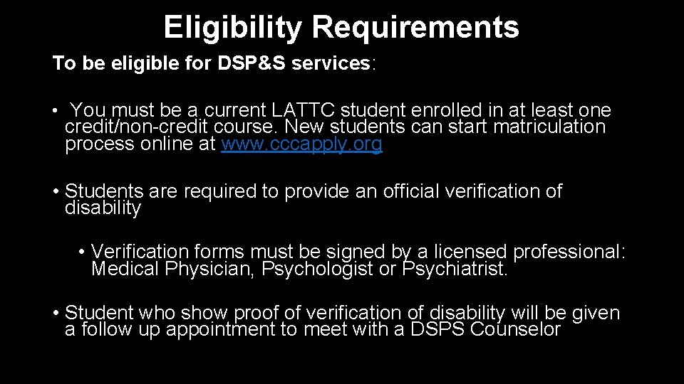 Eligibility Requirements To be eligible for DSP&S services: • You must be a current