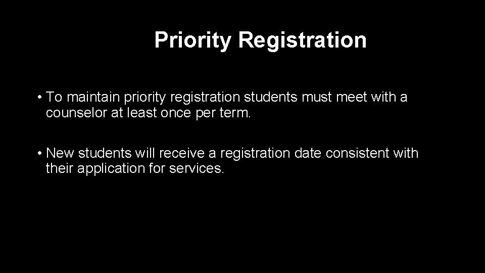 Priority Registration • To maintain priority registration students must meet with a counselor at