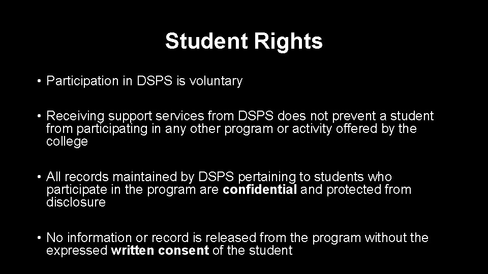 Student Rights • Participation in DSPS is voluntary • Receiving support services from DSPS