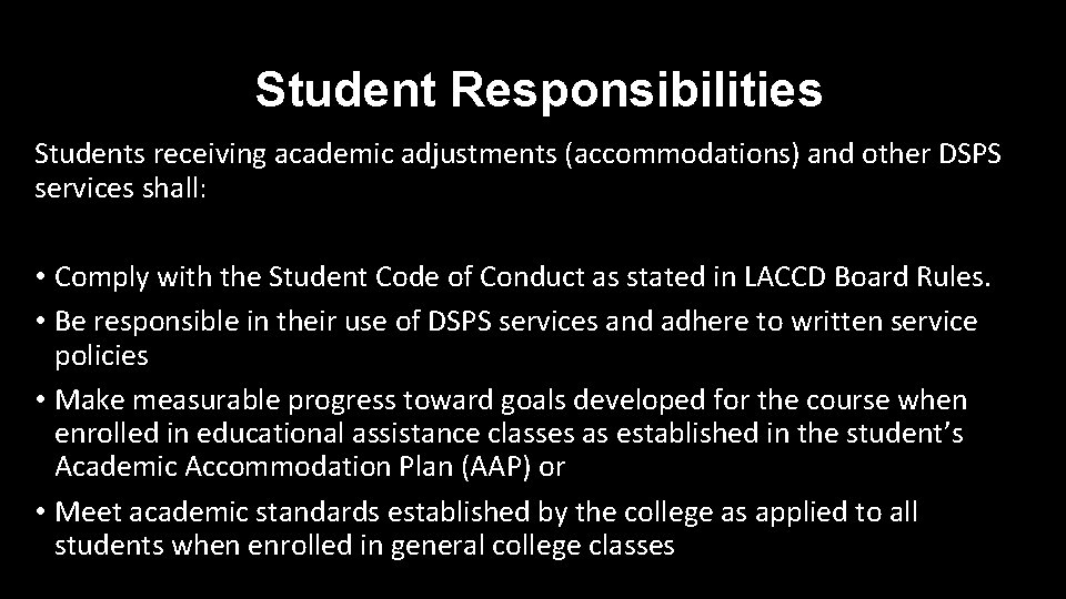 Student Responsibilities Students receiving academic adjustments (accommodations) and other DSPS services shall: • Comply