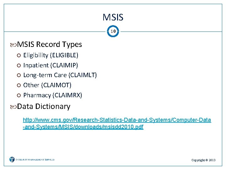 MSIS 10 MSIS Record Types Eligibility (ELIGIBLE) Inpatient (CLAIMIP) Long-term Care (CLAIMLT) Other (CLAIMOT)