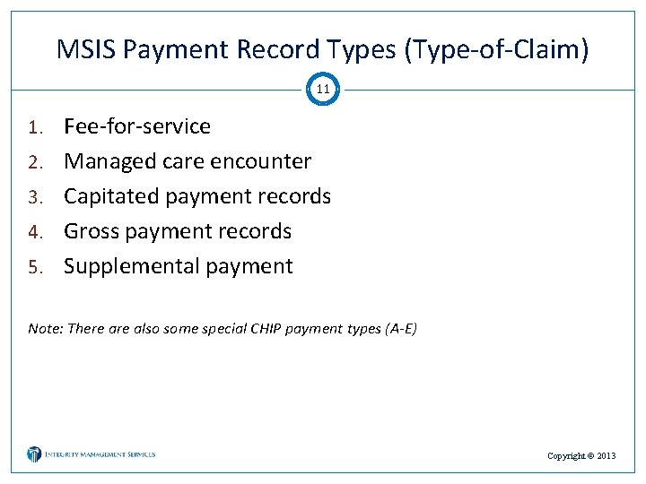 MSIS Payment Record Types (Type-of-Claim) 11 1. Fee-for-service 2. Managed care encounter 3. Capitated