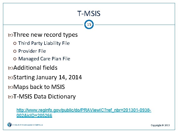 T-MSIS 15 Three new record types Third Party Liability File Provider File Managed Care