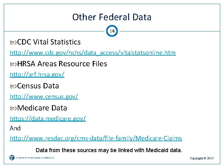 Other Federal Data 16 CDC Vital Statistics http: //www. cdc. gov/nchs/data_access/vitalstatsonline. htm HRSA Areas