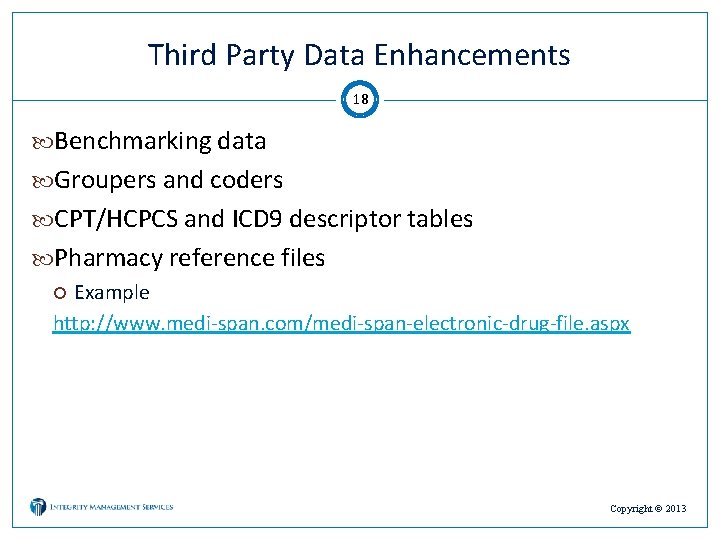 Third Party Data Enhancements 18 Benchmarking data Groupers and coders CPT/HCPCS and ICD 9