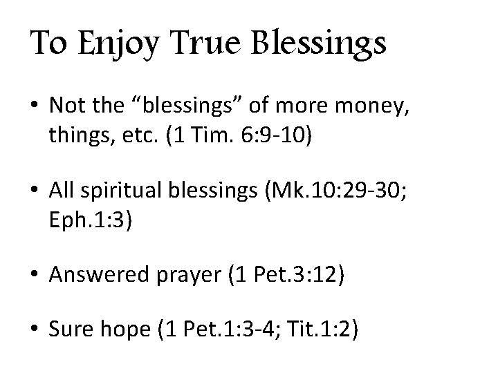 To Enjoy True Blessings • Not the “blessings” of more money, things, etc. (1