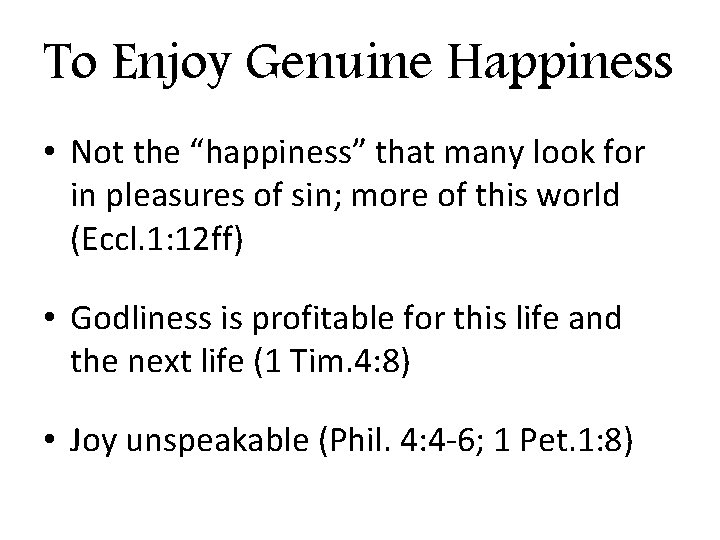 To Enjoy Genuine Happiness • Not the “happiness” that many look for in pleasures