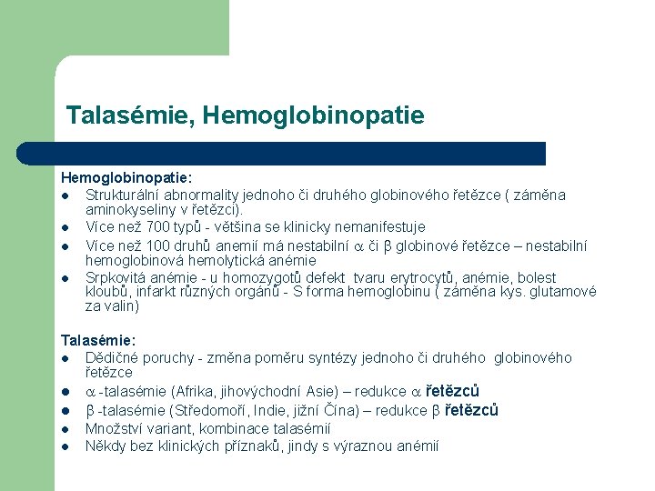 Talasémie, Hemoglobinopatie: l Strukturální abnormality jednoho či druhého globinového řetězce ( záměna aminokyseliny v