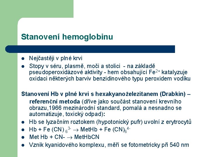 Stanovení hemoglobinu l l Nejčastěji v plné krvi Stopy v séru, plasmě, moči a