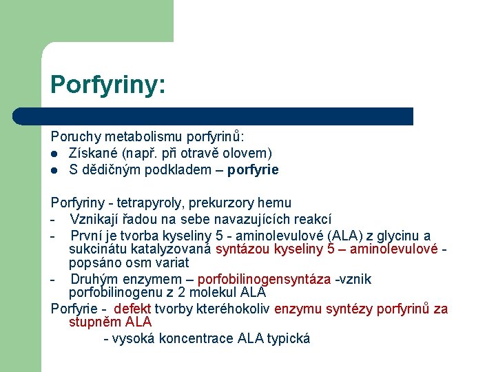 Porfyriny: Poruchy metabolismu porfyrinů: l Získané (např. při otravě olovem) l S dědičným podkladem