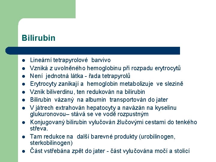 Bilirubin l l l l l Lineární tetrapyrolové barvivo Vzniká z uvolněného hemoglobinu při