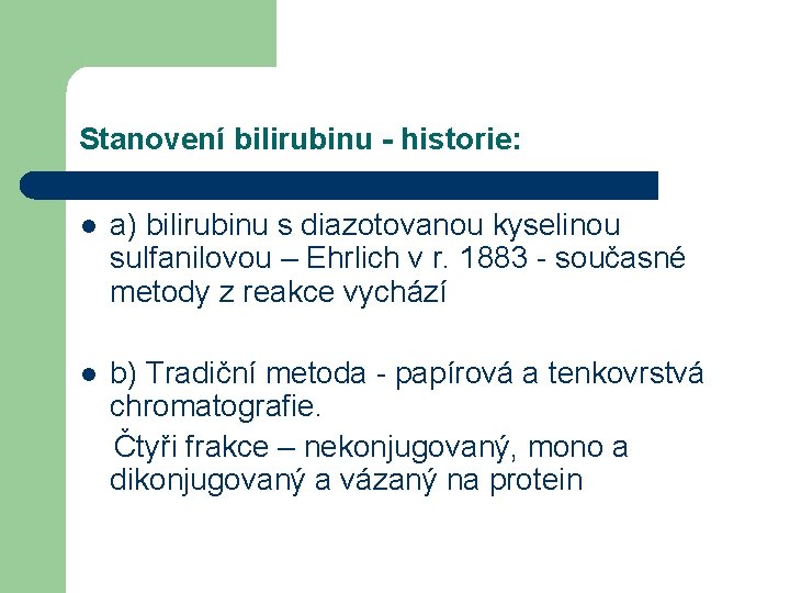 Stanovení bilirubinu - historie: l a) bilirubinu s diazotovanou kyselinou sulfanilovou – Ehrlich v