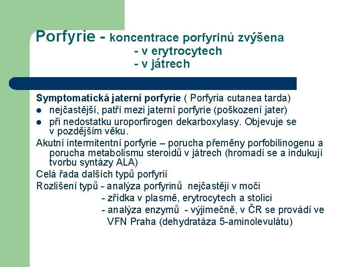 Porfyrie - koncentrace porfyrinů zvýšena - v erytrocytech - v játrech Symptomatická jaterní porfyrie
