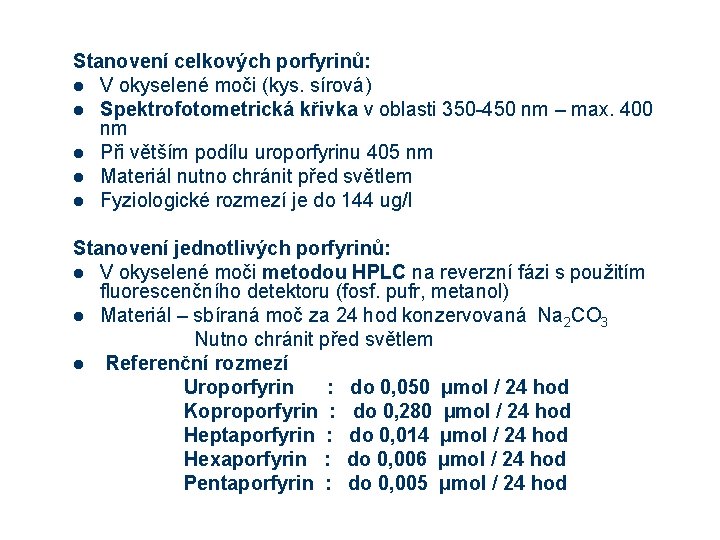 Stanovení celkových porfyrinů: l V okyselené moči (kys. sírová) l Spektrofotometrická křivka v oblasti