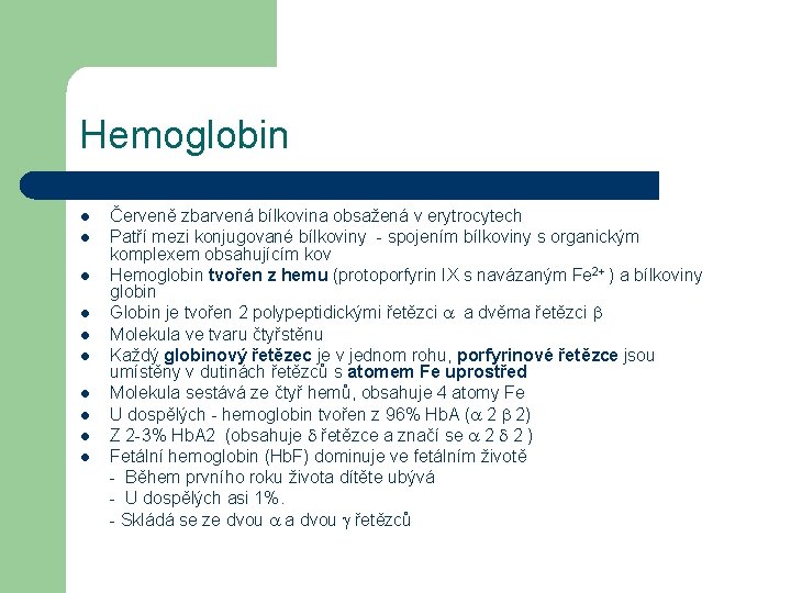 Hemoglobin l l l l l Červeně zbarvená bílkovina obsažená v erytrocytech Patří mezi