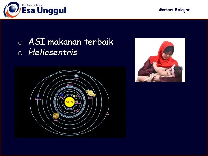 Materi Belajar o ASI makanan terbaik o Heliosentris 