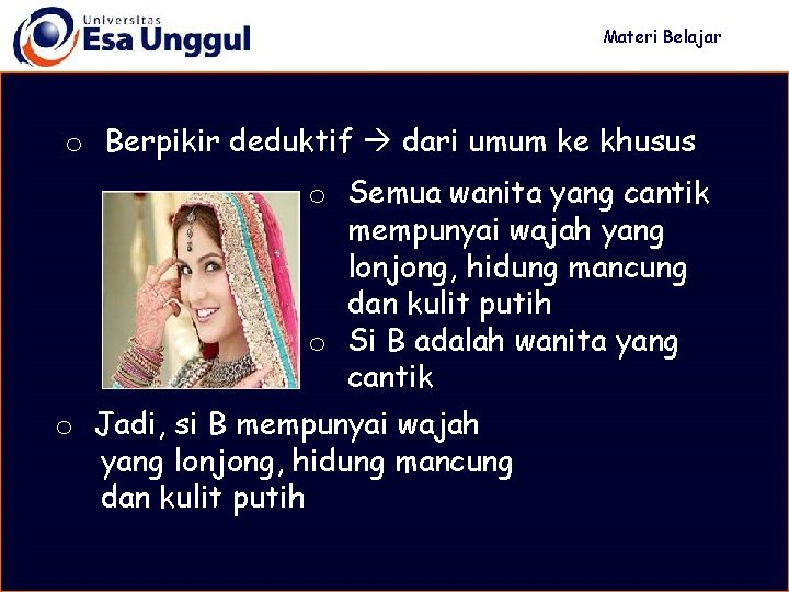 Materi Belajar o Berpikir deduktif dari umum ke khusus o Semua wanita yang cantik