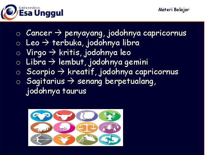 Materi Belajar o o o Cancer penyayang, jodohnya capricornus Leo terbuka, jodohnya libra Virgo