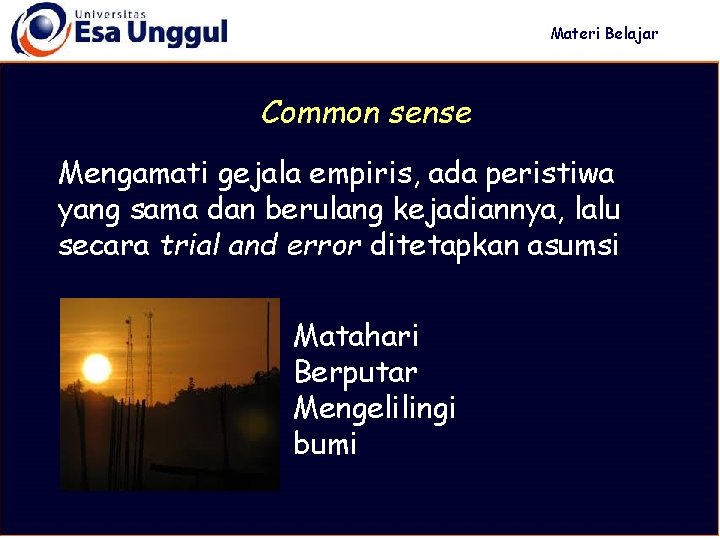 Materi Belajar Common sense Mengamati gejala empiris, ada peristiwa yang sama dan berulang kejadiannya,