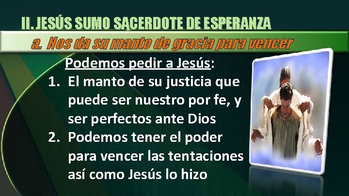 II. JESÚS SUMO SACERDOTE DE ESPERANZA a. Nos da su manto de gracia para