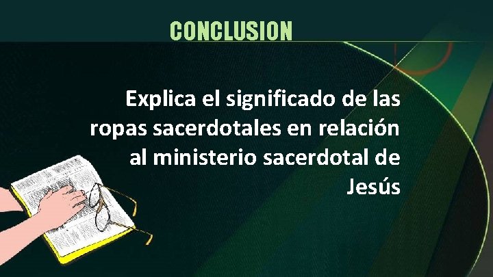 CONCLUSION Explica el significado de las ropas sacerdotales en relación al ministerio sacerdotal de