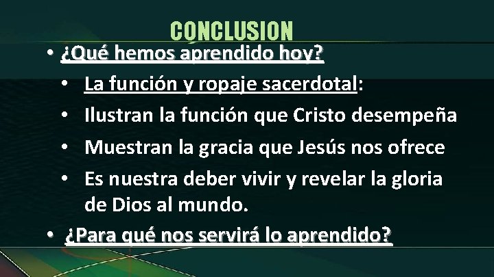 CONCLUSION • ¿Qué hemos aprendido hoy? • La función y ropaje sacerdotal: • Ilustran