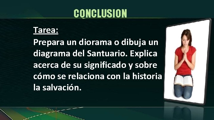 CONCLUSION Tarea: Prepara un diorama o dibuja un diagrama del Santuario. Explica acerca de